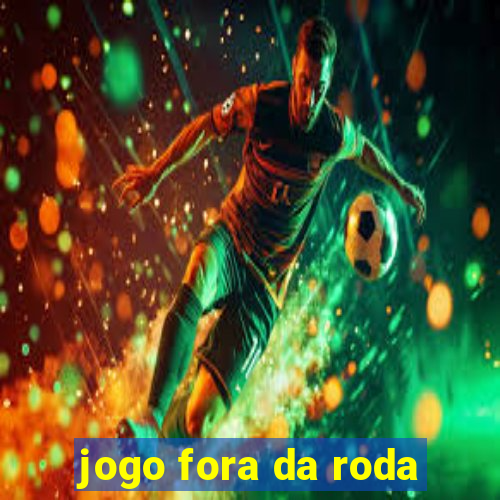 jogo fora da roda